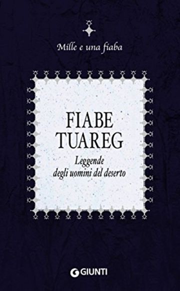 Fiabe tuareg: Leggende degli uomini del deserto (Mille e una fiaba Vol. 11)